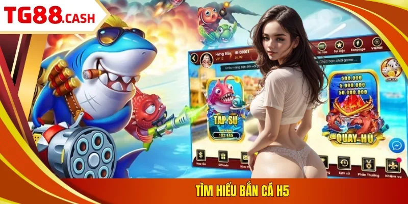 Tìm hiểu bắn cá H5