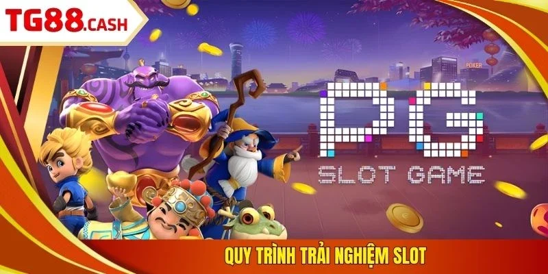 Quy trình trải nghiệm slot