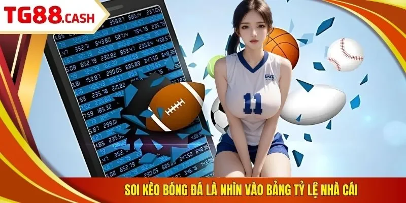 Soi kèo bóng đá là nhìn vào bảng tỷ lệ nhà cái