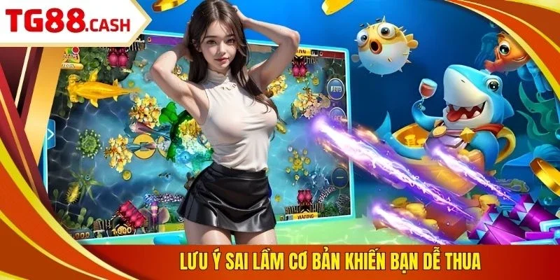 Lưu ý sai lầm cơ bản khiến bạn dễ thua 